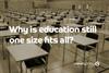 Waarom is educatie nog steeds ‘one-size-fits-all’?